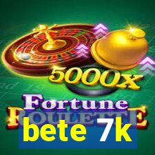 bete 7k